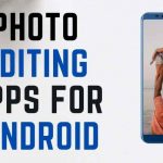 Photo Editing Apps for Android Users