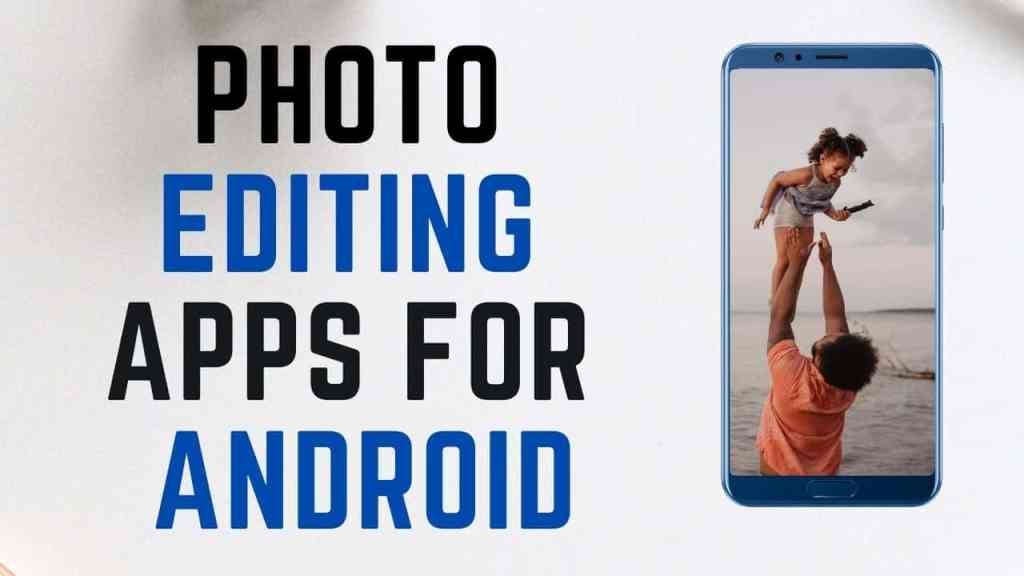 Photo Editing Apps for Android Users