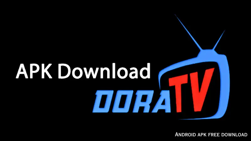 Dora TV APK for Android: Enjoy Your Favorite TV Shows Anywhere